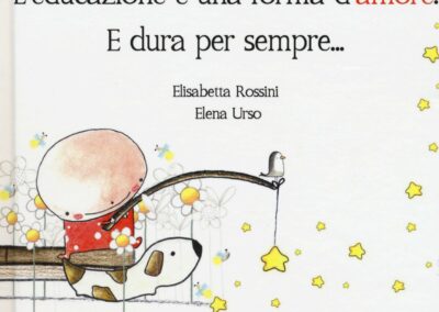 L’educazione è una forma d’amore. E dura per sempre…